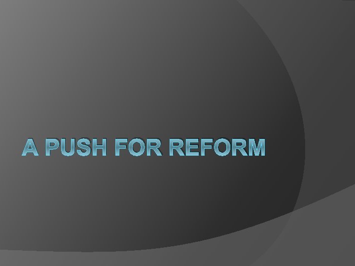 A PUSH FOR REFORM 