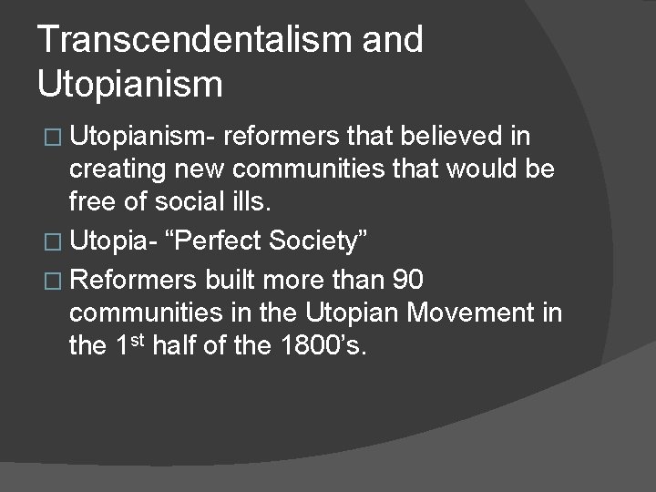 Transcendentalism and Utopianism � Utopianism- reformers that believed in creating new communities that would