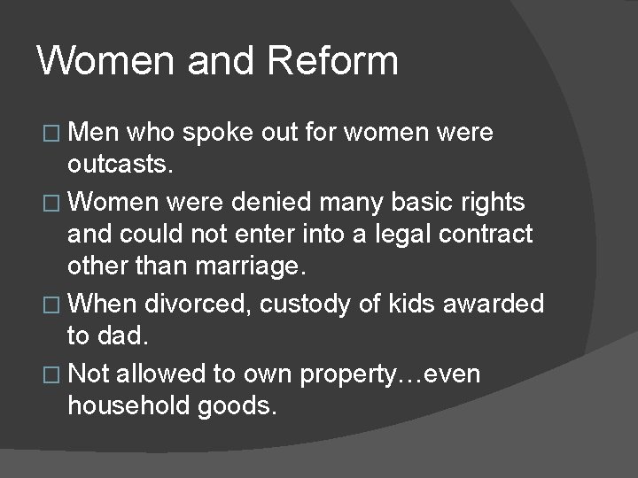 Women and Reform � Men who spoke out for women were outcasts. � Women