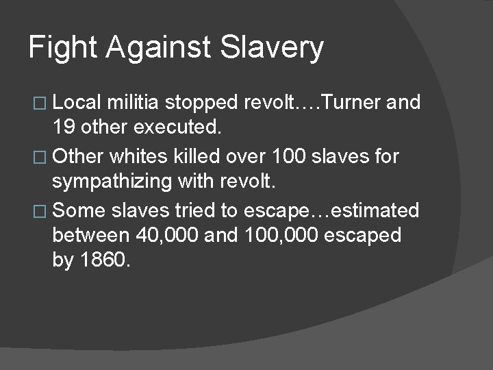 Fight Against Slavery � Local militia stopped revolt…. Turner and 19 other executed. �