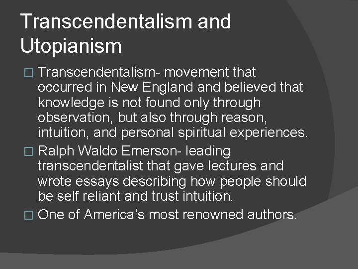 Transcendentalism and Utopianism Transcendentalism- movement that occurred in New England believed that knowledge is