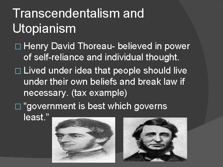 Transcendentalism and Utopianism � Henry David Thoreau- believed in power of self-reliance and individual