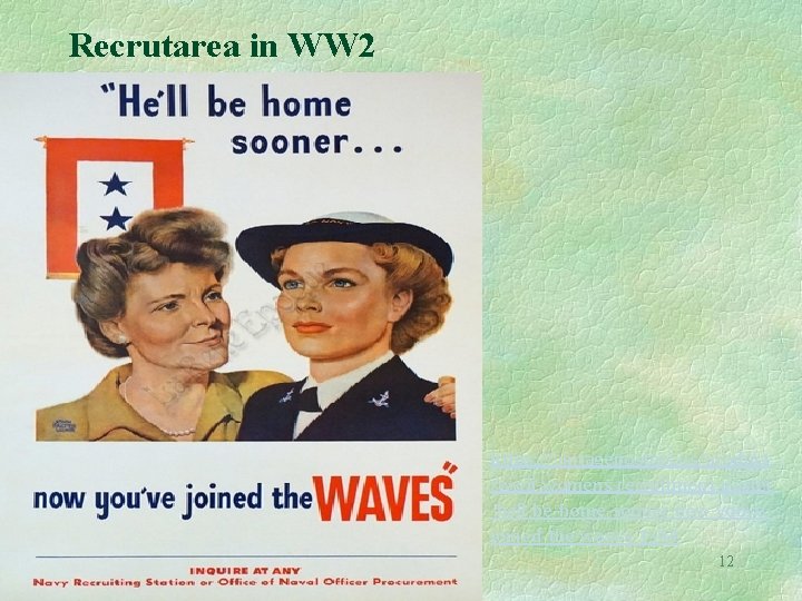 Recrutarea in WW 2 https: //vintageposters. us/product /wwii-womens-recruitment-poster -hell-be-home-sooner-now-youvejoined-the-waves-1944 12 