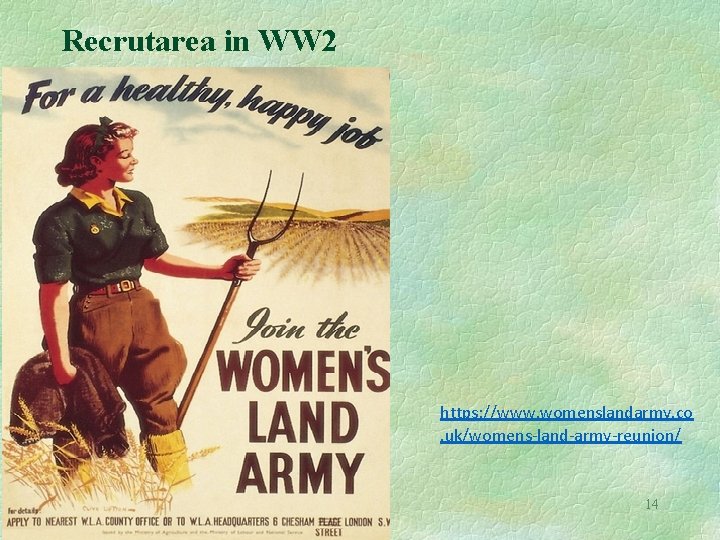 Recrutarea in WW 2 https: //www. womenslandarmy. co. uk/womens-land-army-reunion/ 14 