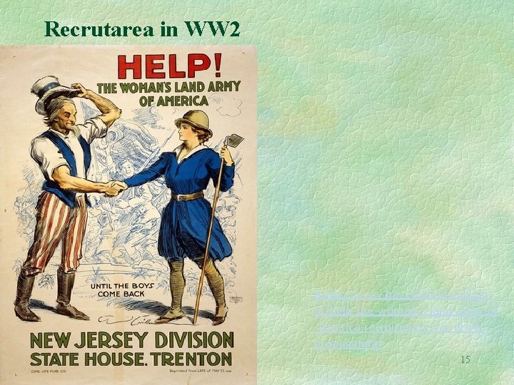Recrutarea in WW 2 https: //www. beverlyamitchell. co m/help-the-woman-s-land-army-of -america-recruitment-war-drivepropaganda/ 15 