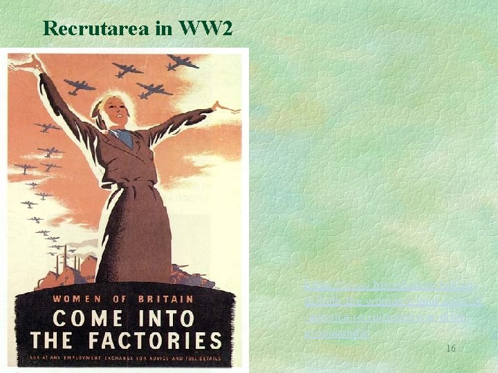 Recrutarea in WW 2 https: //www. beverlyamitchell. co m/help-the-woman-s-land-army-of -america-recruitment-war-drivepropaganda/ 16 