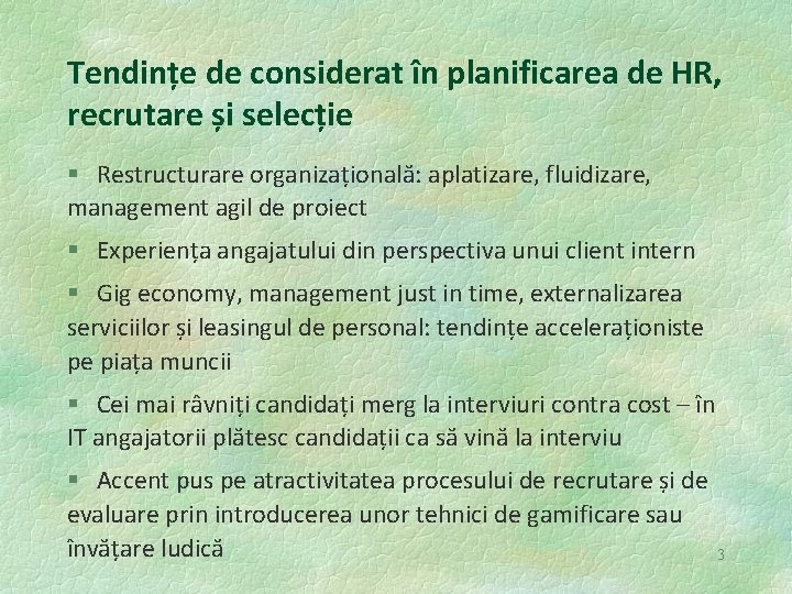 Tendințe de considerat în planificarea de HR, recrutare și selecție § Restructurare organizațională: aplatizare,