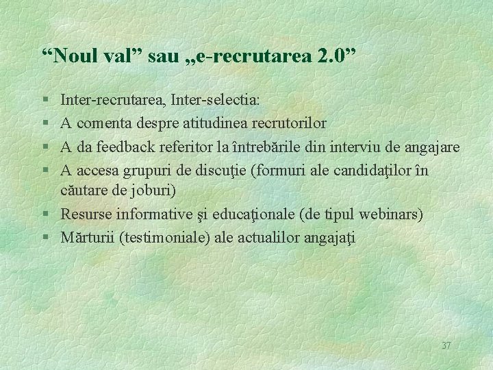 “Noul val” sau „e-recrutarea 2. 0” § § Inter-recrutarea, Inter-selectia: A comenta despre atitudinea