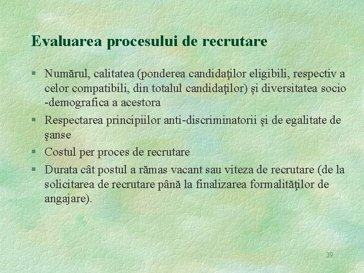 Evaluarea procesului de recrutare § Numărul, calitatea (ponderea candidaţilor eligibili, respectiv a celor compatibili,