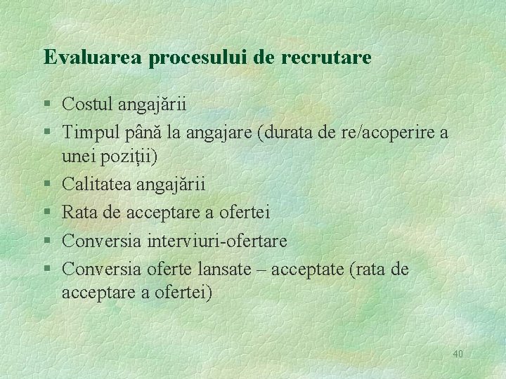 Evaluarea procesului de recrutare § Costul angajării § Timpul până la angajare (durata de