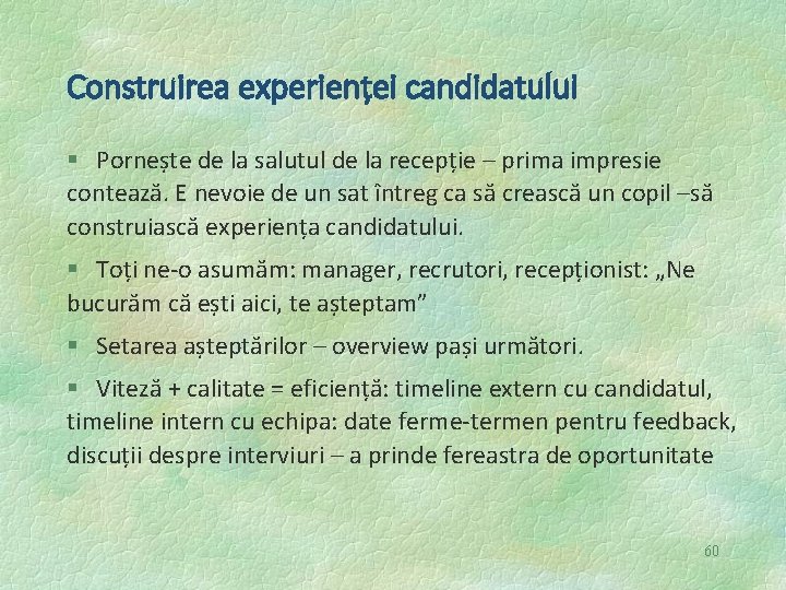 Construirea experienței candidatului § Pornește de la salutul de la recepție – prima impresie