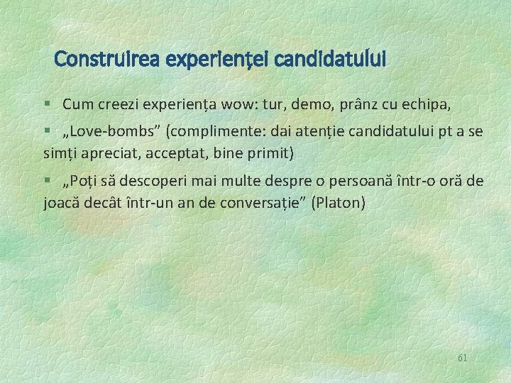 Construirea experienței candidatului § Cum creezi experiența wow: tur, demo, prânz cu echipa, §