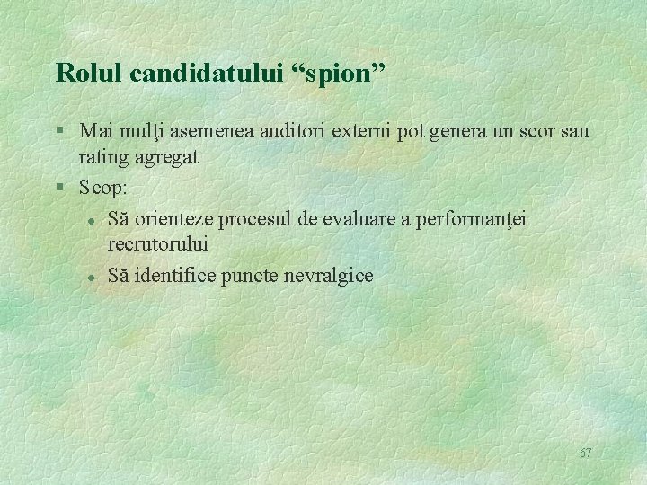 Rolul candidatului “spion” § Mai mulţi asemenea auditori externi pot genera un scor sau