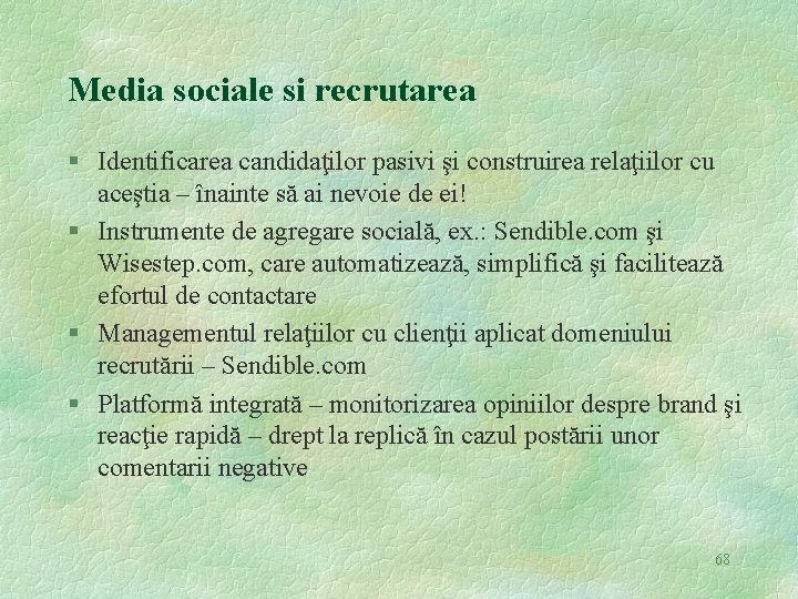 Media sociale si recrutarea § Identificarea candidaţilor pasivi şi construirea relaţiilor cu aceştia –