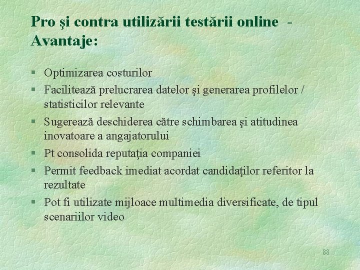 Pro şi contra utilizării testării online Avantaje: § Optimizarea costurilor § Facilitează prelucrarea datelor