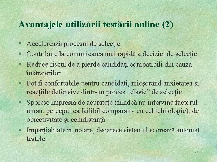 Avantajele utilizării testării online (2) § Accelerează procesul de selecţie § Contribuie la comunicarea