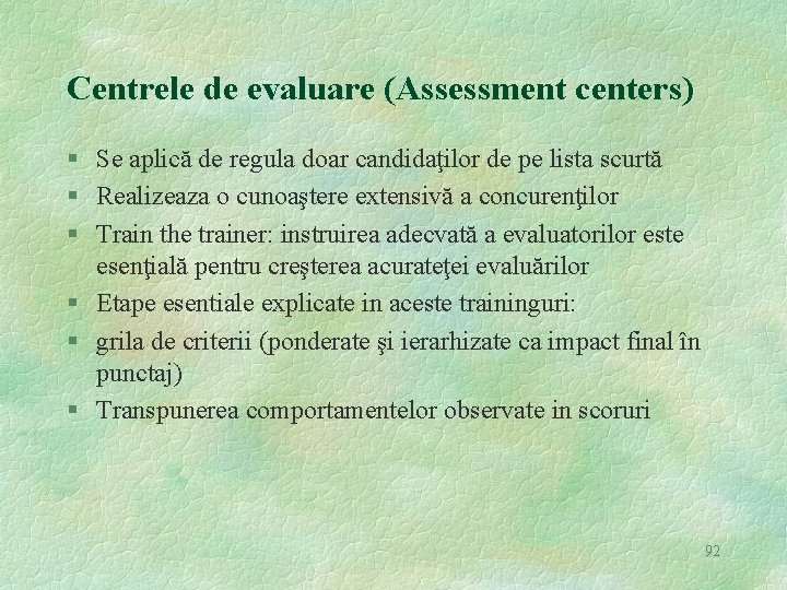 Centrele de evaluare (Assessment centers) § Se aplică de regula doar candidaţilor de pe