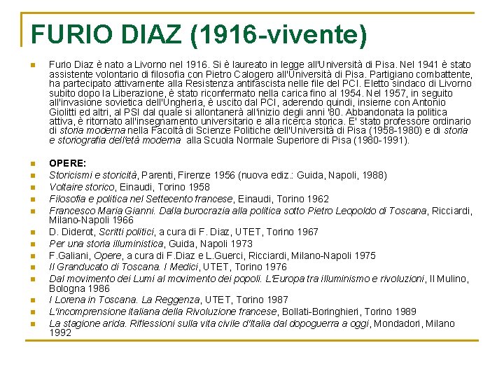 FURIO DIAZ (1916 -vivente) n Furio Diaz è nato a Livorno nel 1916. Si