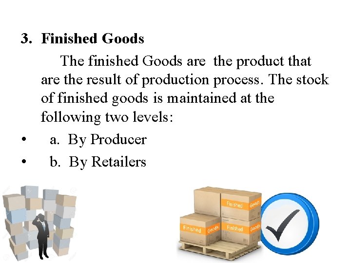 3. Finished Goods The finished Goods are the product that are the result of 3. Finished Goods The finished Goods are the product that are the result of