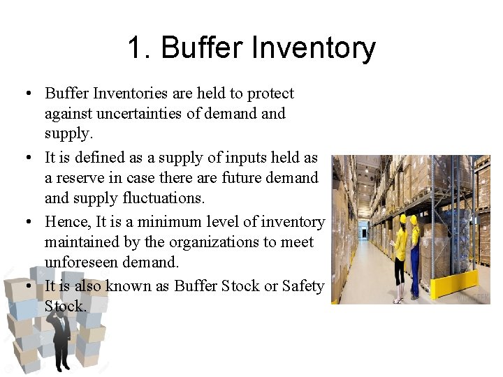 1. Buffer Inventory • Buffer Inventories are held to protect against uncertainties of demand 1. Buffer Inventory • Buffer Inventories are held to protect against uncertainties of demand
