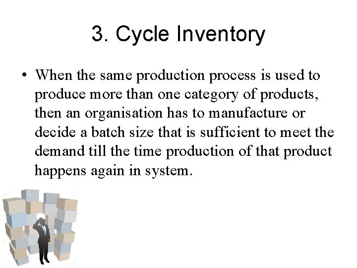 3. Cycle Inventory • When the same production process is used to produce more 3. Cycle Inventory • When the same production process is used to produce more