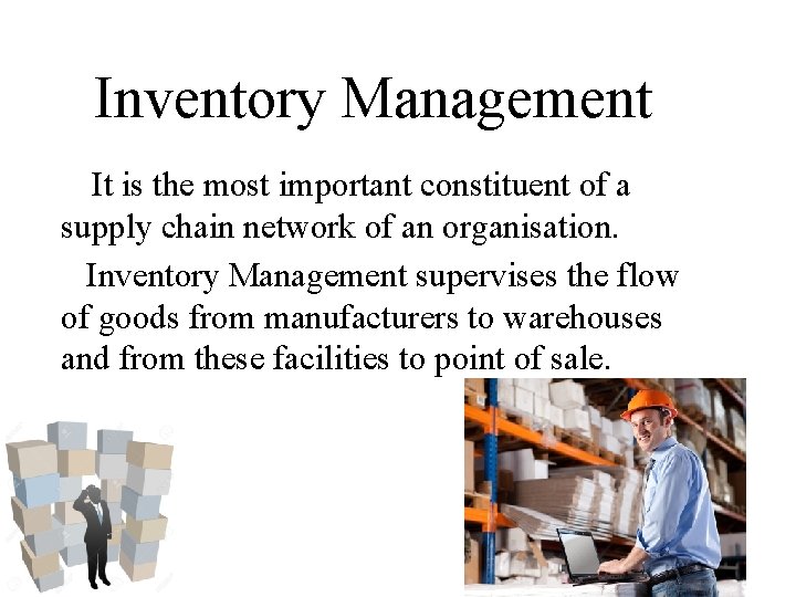 Inventory Management It is the most important constituent of a supply chain network of Inventory Management It is the most important constituent of a supply chain network of