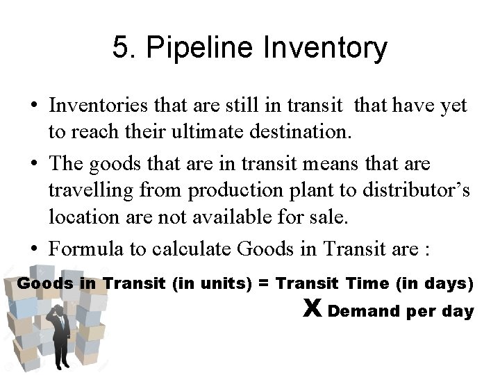 5. Pipeline Inventory • Inventories that are still in transit that have yet to 5. Pipeline Inventory • Inventories that are still in transit that have yet to