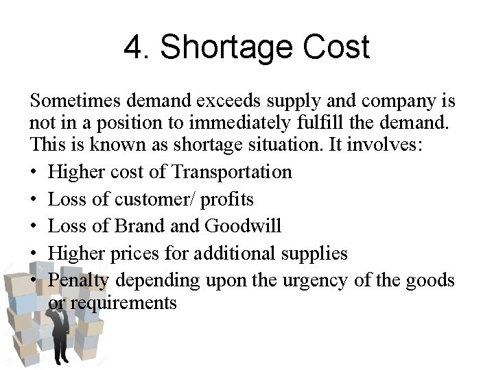 4. Shortage Cost Sometimes demand exceeds supply and company is not in a position 4. Shortage Cost Sometimes demand exceeds supply and company is not in a position
