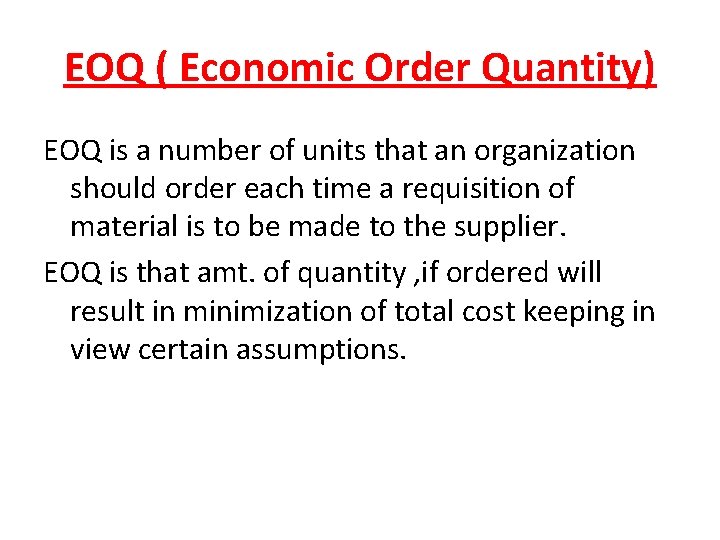 EOQ ( Economic Order Quantity) EOQ is a number of units that an organization EOQ ( Economic Order Quantity) EOQ is a number of units that an organization
