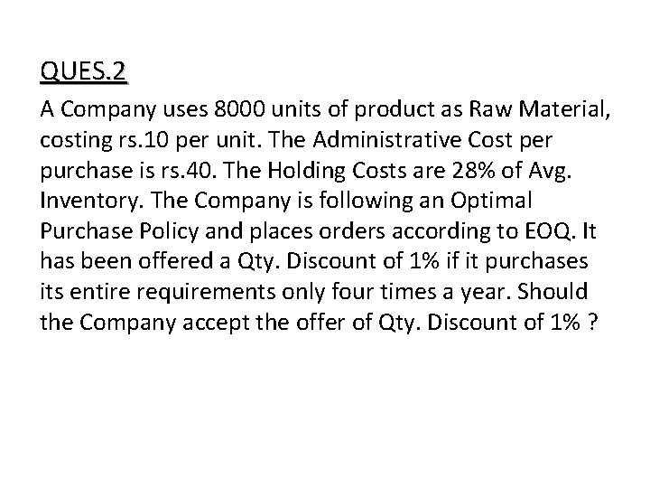 QUES. 2 A Company uses 8000 units of product as Raw Material, costing rs. QUES. 2 A Company uses 8000 units of product as Raw Material, costing rs.