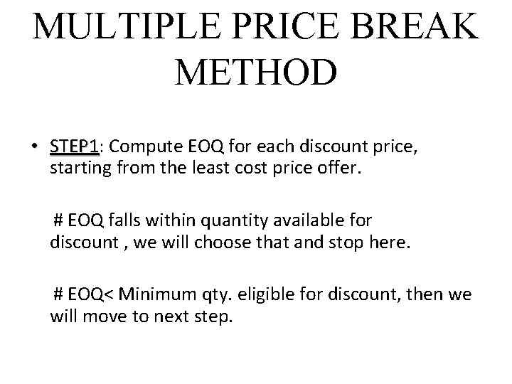 MULTIPLE PRICE BREAK METHOD • STEP 1: STEP 1 Compute EOQ for each discount MULTIPLE PRICE BREAK METHOD • STEP 1: STEP 1 Compute EOQ for each discount