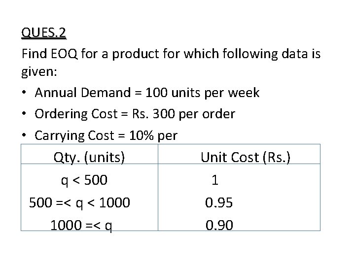 QUES. 2 Find EOQ for a product for which following data is given: • QUES. 2 Find EOQ for a product for which following data is given: •