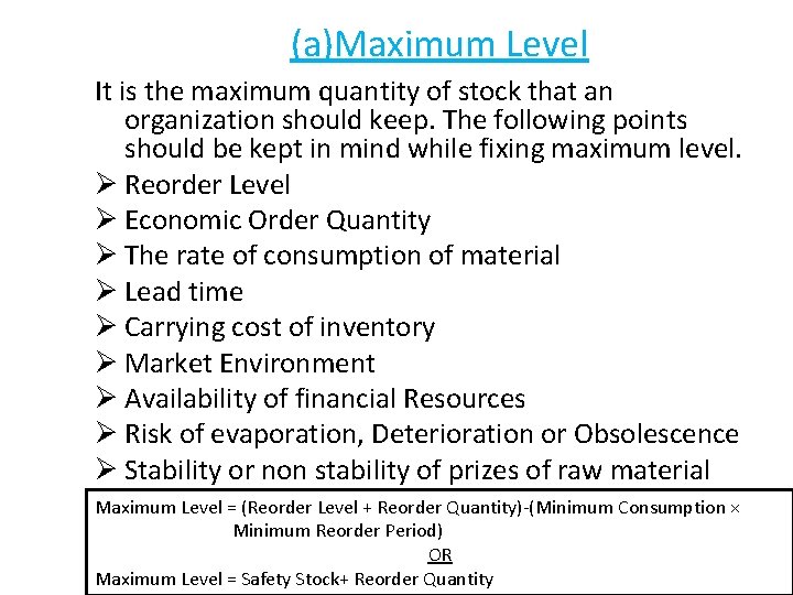 (a)Maximum Level It is the maximum quantity of stock that an organization should keep. (a)Maximum Level It is the maximum quantity of stock that an organization should keep.
