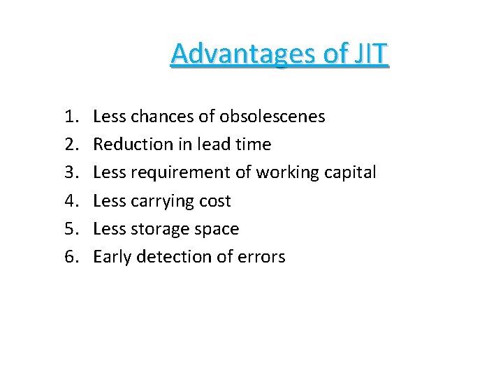 Advantages of JIT 1. 2. 3. 4. 5. 6. Less chances of obsolescenes Reduction Advantages of JIT 1. 2. 3. 4. 5. 6. Less chances of obsolescenes Reduction