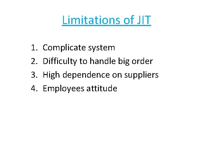 Limitations of JIT 1. 2. 3. 4. Complicate system Difficulty to handle big order Limitations of JIT 1. 2. 3. 4. Complicate system Difficulty to handle big order