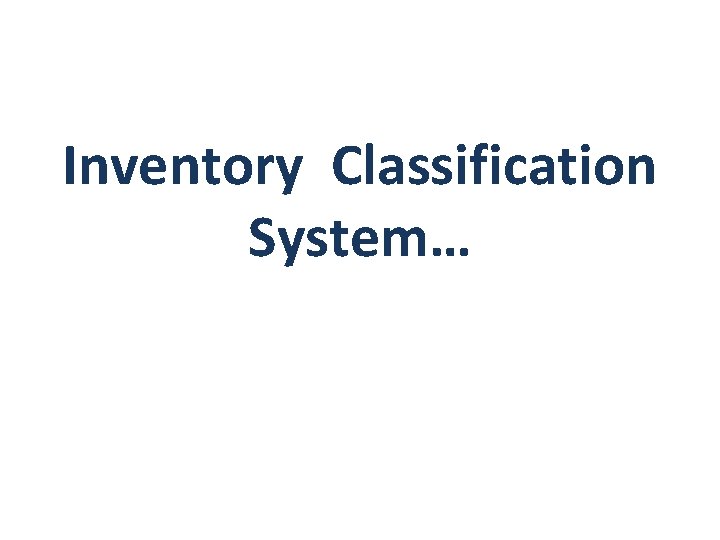 Inventory Classification System… Inventory Classification System…