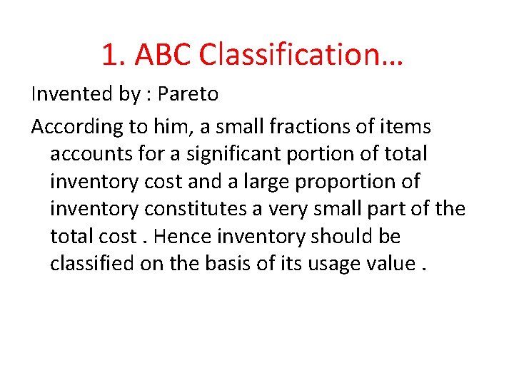 1. ABC Classification… Invented by : Pareto According to him, a small fractions of 1. ABC Classification… Invented by : Pareto According to him, a small fractions of