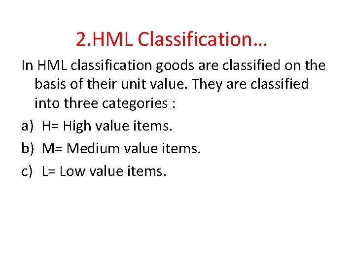 2. HML Classification… In HML classification goods are classified on the basis of their 2. HML Classification… In HML classification goods are classified on the basis of their