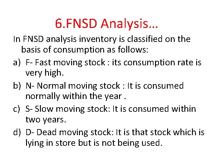 6. FNSD Analysis… In FNSD analysis inventory is classified on the basis of consumption 6. FNSD Analysis… In FNSD analysis inventory is classified on the basis of consumption