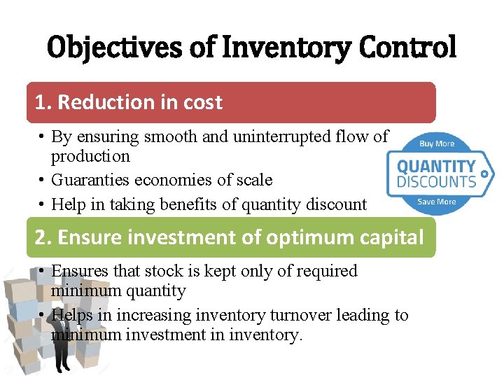 Objectives of Inventory Control 1. Reduction in cost • By ensuring smooth and uninterrupted Objectives of Inventory Control 1. Reduction in cost • By ensuring smooth and uninterrupted
