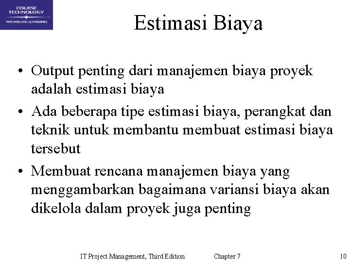 Estimasi Biaya • Output penting dari manajemen biaya proyek adalah estimasi biaya • Ada