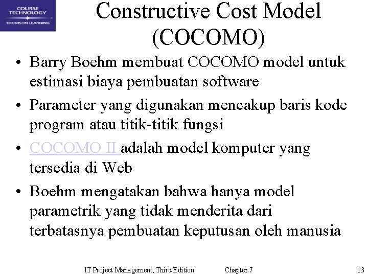 Constructive Cost Model (COCOMO) • Barry Boehm membuat COCOMO model untuk estimasi biaya pembuatan