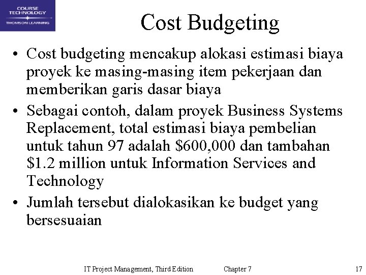 Cost Budgeting • Cost budgeting mencakup alokasi estimasi biaya proyek ke masing-masing item pekerjaan
