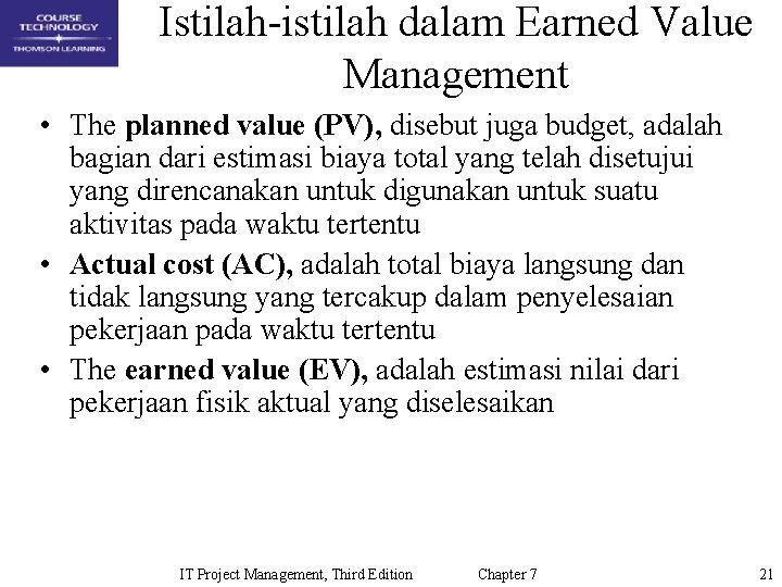 Istilah-istilah dalam Earned Value Management • The planned value (PV), disebut juga budget, adalah