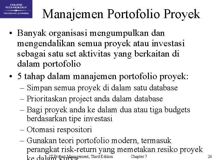 Manajemen Portofolio Proyek • Banyak organisasi mengumpulkan dan mengendalikan semua proyek atau investasi sebagai