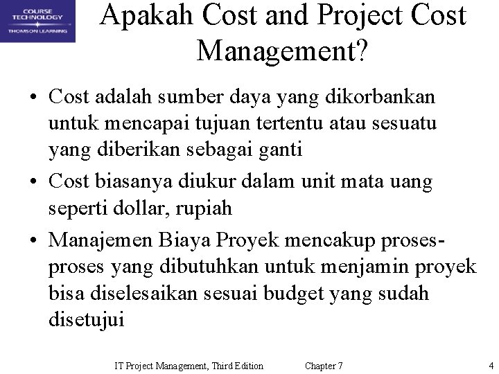 Apakah Cost and Project Cost Management? • Cost adalah sumber daya yang dikorbankan untuk