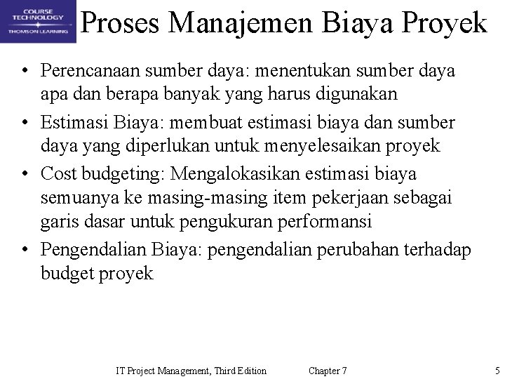 Proses Manajemen Biaya Proyek • Perencanaan sumber daya: menentukan sumber daya apa dan berapa