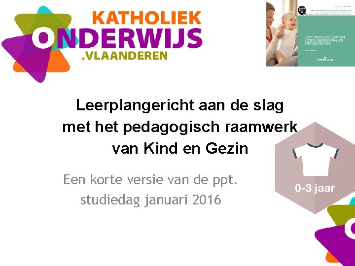 Leerplangericht aan de slag met het pedagogisch raamwerk van Kind en Gezin Een korte