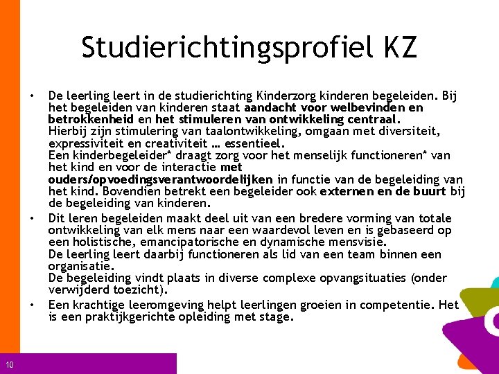 Studierichtingsprofiel KZ • • • 10 De leerling leert in de studierichting Kinderzorg kinderen