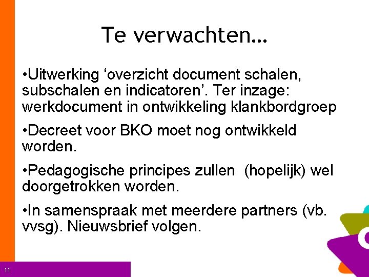 Te verwachten… • Uitwerking ‘overzicht document schalen, subschalen en indicatoren’. Ter inzage: werkdocument in